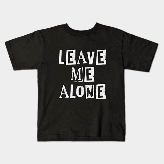 Funny Saying - Leave Me Alone Kids T-Shirt by Kudostees